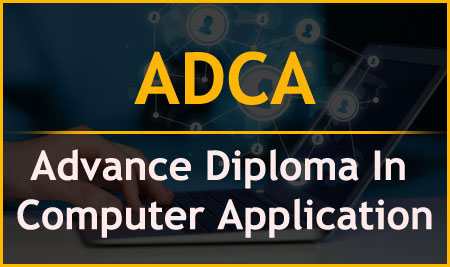 ADCA (Advanced Diploma in Computer Application) is a full one-year diploma program that provides advanced computer knowledge in depth. 